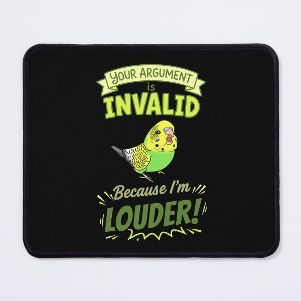 Item preview, Your Argument is INVALID Because I'm LOUDER  Green Budgie designed and sold by FandomizedRose.