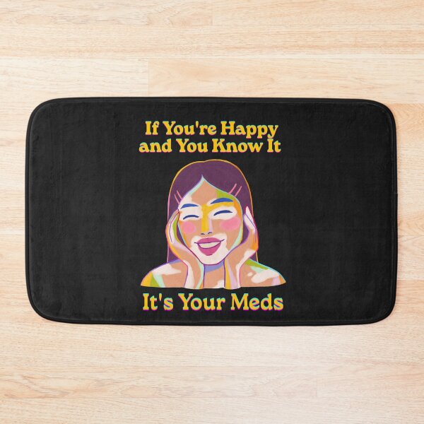 Item preview, If You're Happy And Ypu Know It It's Your Meds designed and sold by monika-arthing.