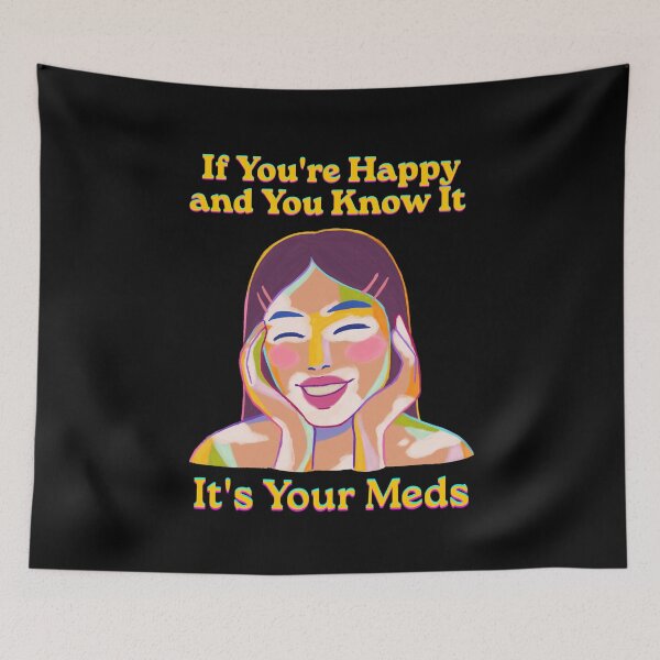 Item preview, If You're Happy And Ypu Know It It's Your Meds designed and sold by monika-arthing.