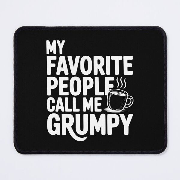 Item preview, My Favorite People Call Me Grumpy designed and sold by Frank Ring.
