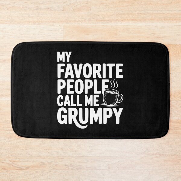 Item preview, My Favorite People Call Me Grumpy designed and sold by Frank Ring.