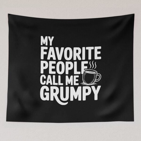 Item preview, My Favorite People Call Me Grumpy designed and sold by Frank Ring.