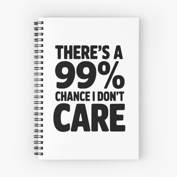 Item preview, There's a 99% Chance I Don't Care designed and sold by Frank Ring.