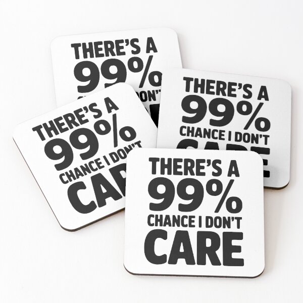Item preview, There's a 99% Chance I Don't Care designed and sold by Frank Ring.