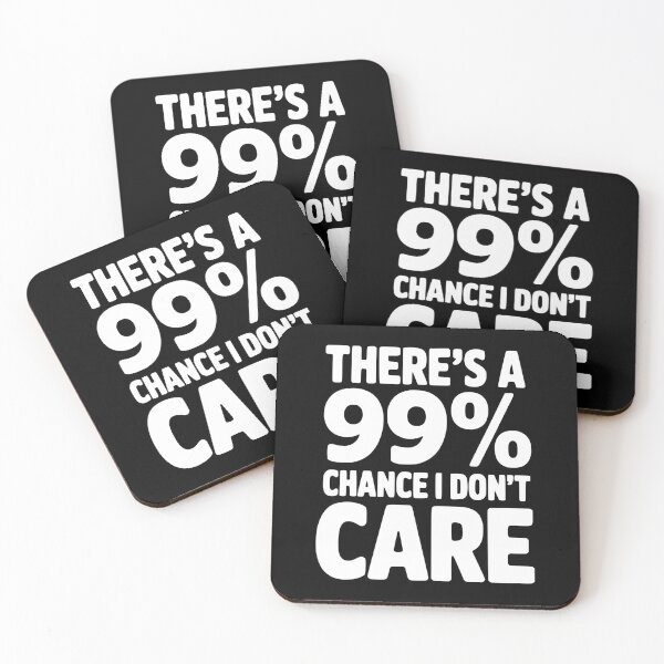 Item preview, There's a 99% Chance I Don't Care designed and sold by Frank Ring.
