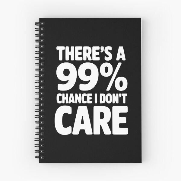Item preview, There's a 99% Chance I Don't Care designed and sold by Frank Ring.