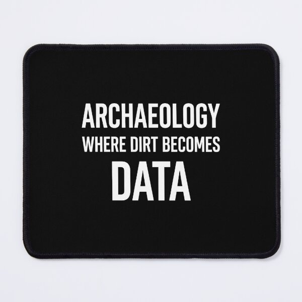 Item preview, Archaeology Where Dirt Becomes Data Archaeologist Humor  designed and sold by NinigFox.