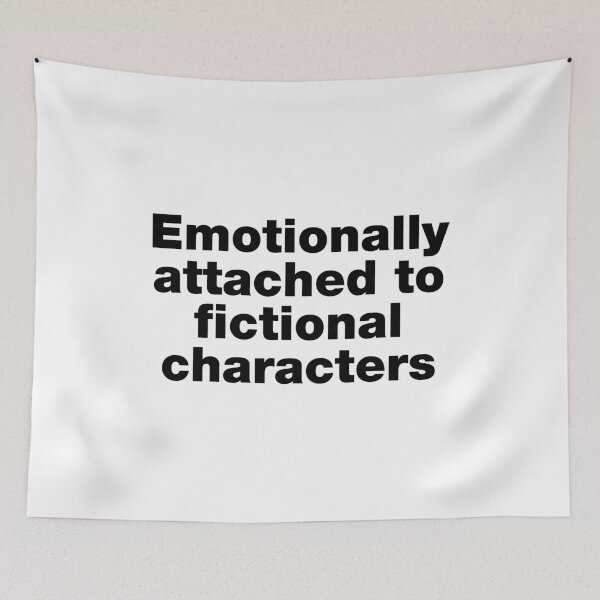 Item preview, Emotionally attached to fictional characters designed and sold by crazyunicorn13.