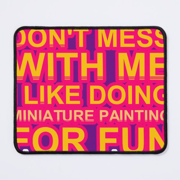 Item preview, Don'T Mess With I Like Doing Miniature Painting For Fun designed and sold by TheIconSmith.