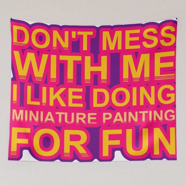 Item preview, Don'T Mess With I Like Doing Miniature Painting For Fun designed and sold by TheIconSmith.
