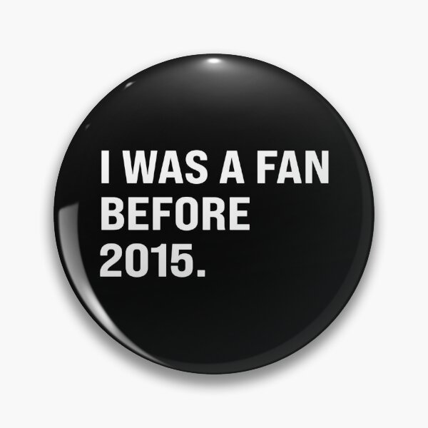 Item preview, I WAS A FAN BEFORE 2015. designed and sold by NinigFox.