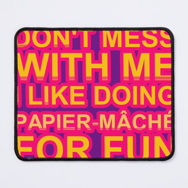 Item preview, Don'T Mess With I Like Doing Papier Mâché For Fun designed and sold by TheIconSmith.