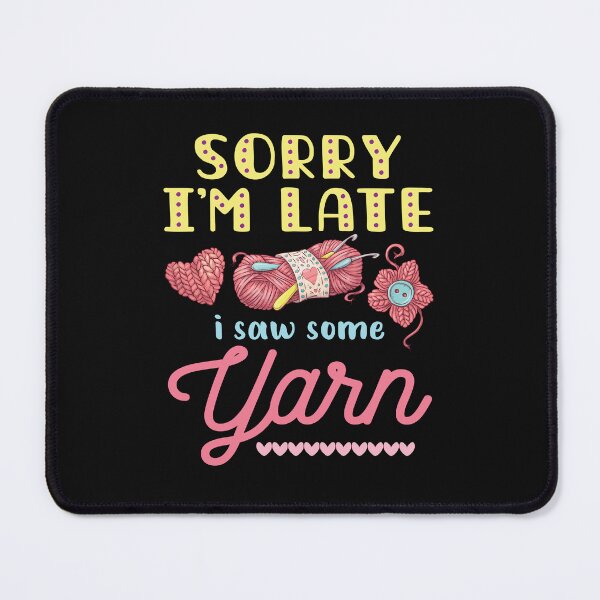 Item preview, Yarn Hoarder Funny Sorry I'm Late I Saw Some Yarn designed and sold by jaygo.