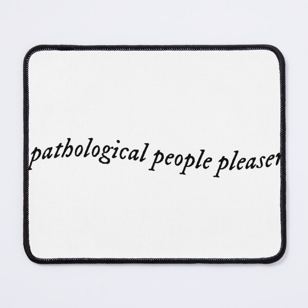 Item preview, pathological people pleaser you're losing me lyric designed and sold by emking5100.