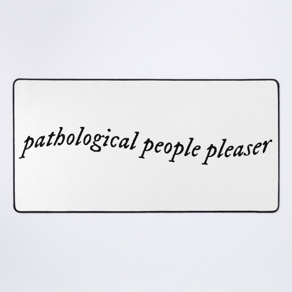 Item preview, pathological people pleaser you're losing me lyric designed and sold by emking5100.
