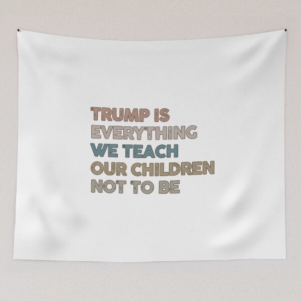 Item preview, Trump Is Everything We Teach Our Children Not To Be designed and sold by PayneLaurie.