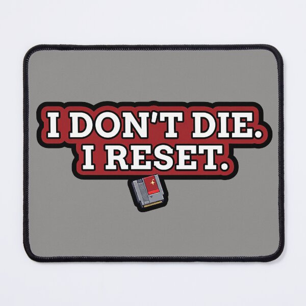 Item preview, I Don't Die, I Reset. Funny Gamer Quote designed and sold by GloriousIdiot.