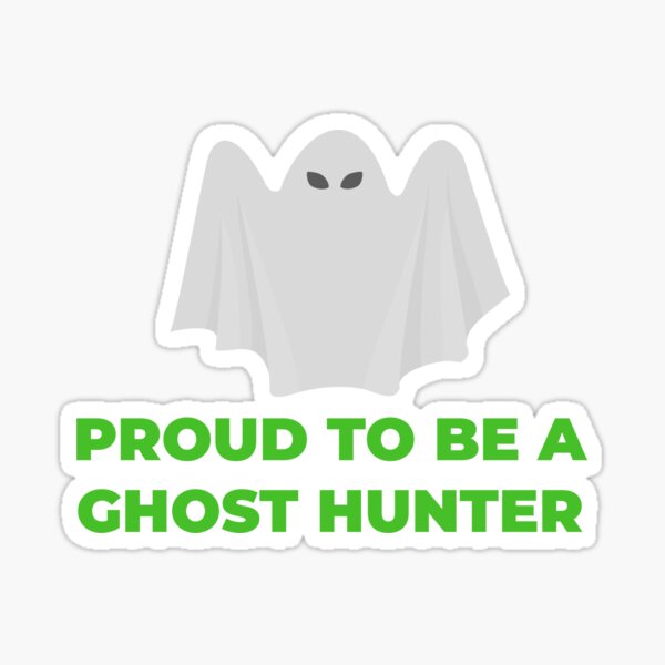 Proud to Be a Ghost Hunter Sticker Sticker