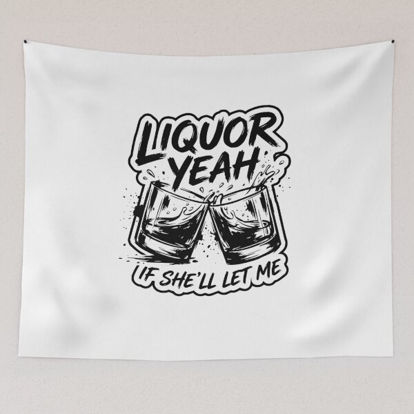 Item preview, Liquor Yeah If She’ll Let Me Funny Drinking Quote Flirty Alcohol Humor Party Saying designed and sold by get55shirt.