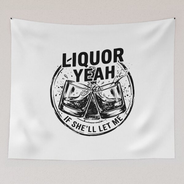 Item preview, Liquor Yeah If She’ll Let Me Funny Alcohol Pun Party Humor Flirty Drinking Saying designed and sold by get55shirt.