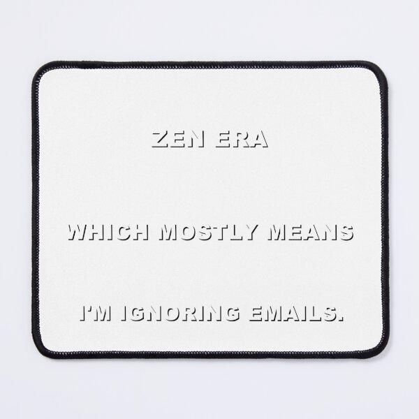 Item preview, Currently In My Zen Era Which Mostly Means I'm Ignoring Emails. designed and sold by TrendHooper.