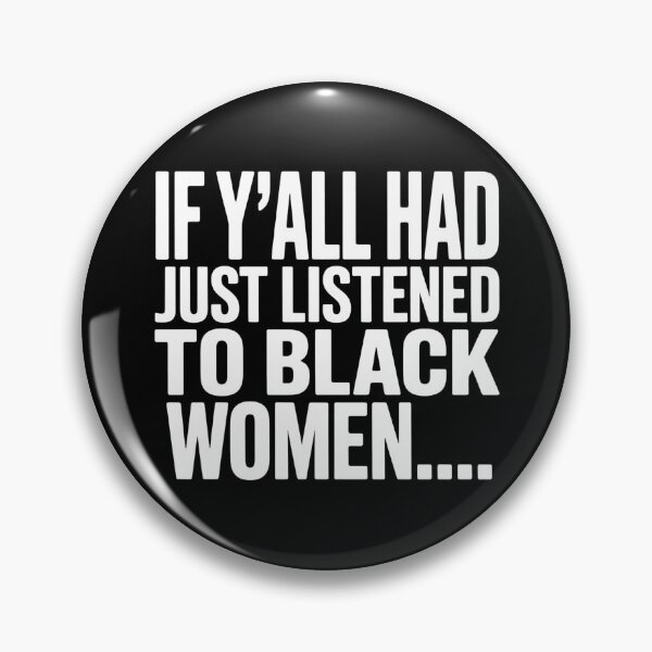 Item preview, If Yall Had Just Listened To Black Women Quote Art designed and sold by NinigFox.