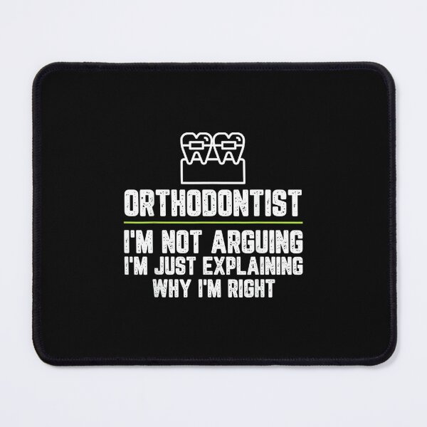 Item preview, Orthodontist I'm Not Arguing I'm Just Right designed and sold by hqmofoo35.