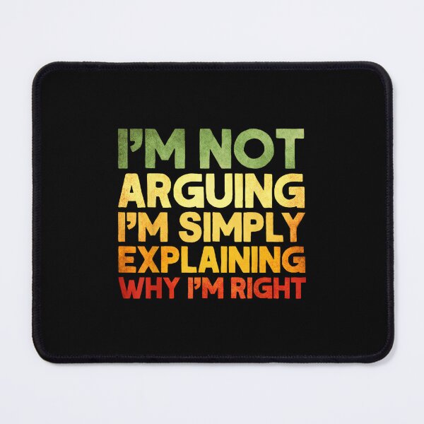 Item preview, Sarcastic I'm Not Arguing I'm Just Explaining Why I Am Right designed and sold by EugeneRBarnett.