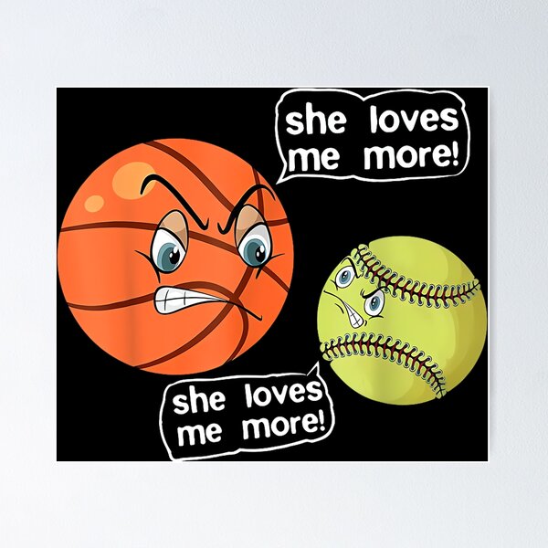 Item preview, She Loves Me More Angry Basketball Softball Fighting Arguing designed and sold by EugeneRBarnett.