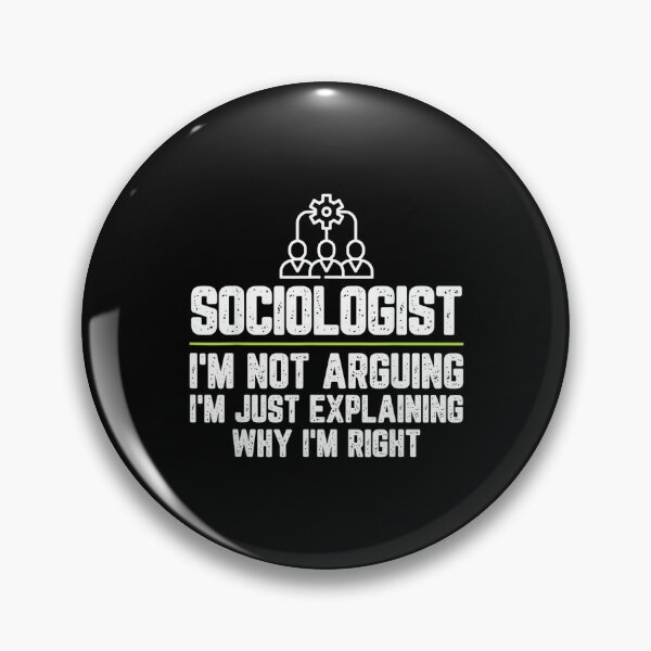 Item preview, Sociologist I'm Not Arguing I'm Just Right designed and sold by EugeneRBarnett.