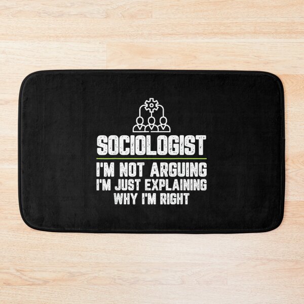 Item preview, Sociologist I'm Not Arguing I'm Just Right designed and sold by EugeneRBarnett.