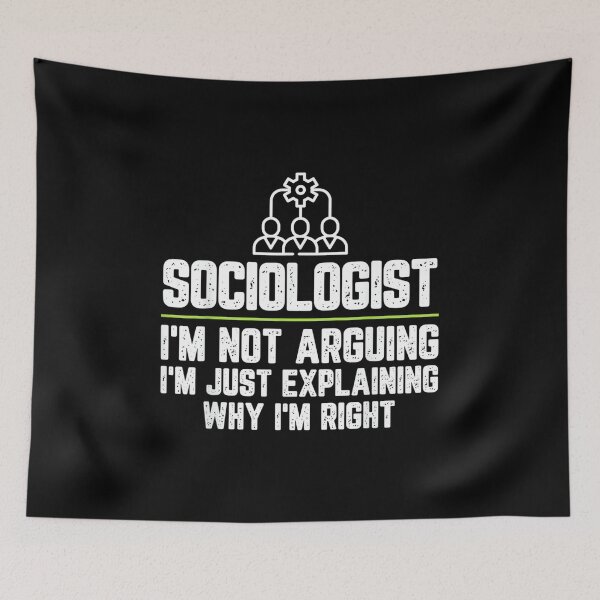 Item preview, Sociologist I'm Not Arguing I'm Just Right designed and sold by EugeneRBarnett.