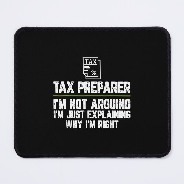 Item preview, Tax preparer I'm Not Arguing I'm Just Right designed and sold by EugeneRBarnett.