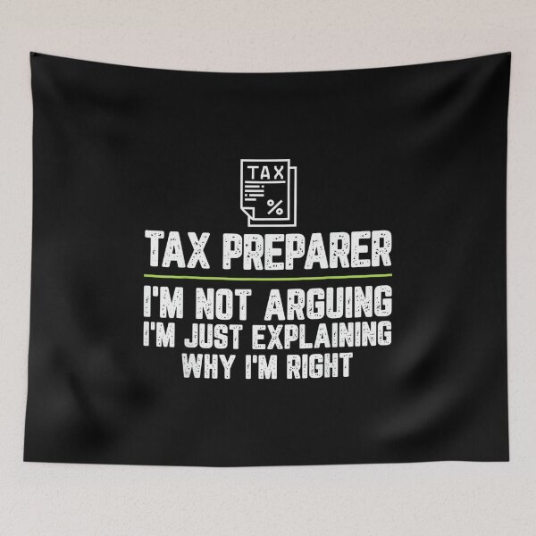 Item preview, Tax preparer I'm Not Arguing I'm Just Right designed and sold by EugeneRBarnett.