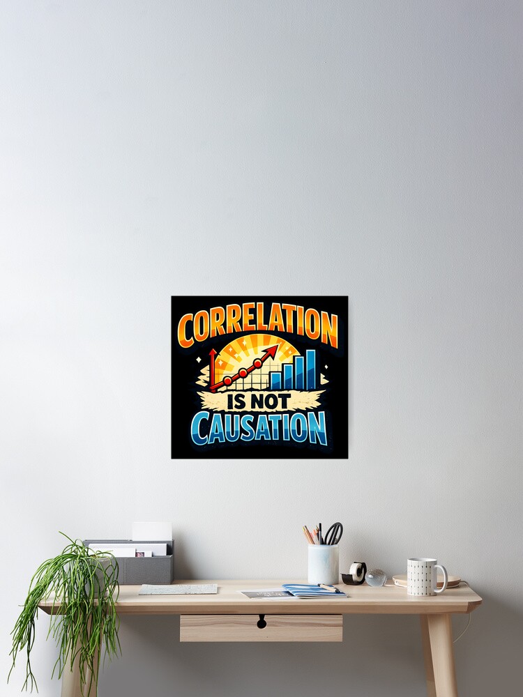 Thumbnail 2 of 3, Poster, Correlation Is Not Causation Data Science Statistics Humor Design designed and sold by TeeTimeTreasure.