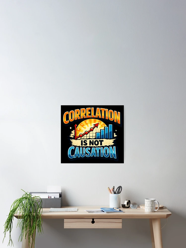 Thumbnail 2 of 3, Poster, Correlation Is Not Causation Data Science Statistics Humor Design designed and sold by TeeTimeTreasure.