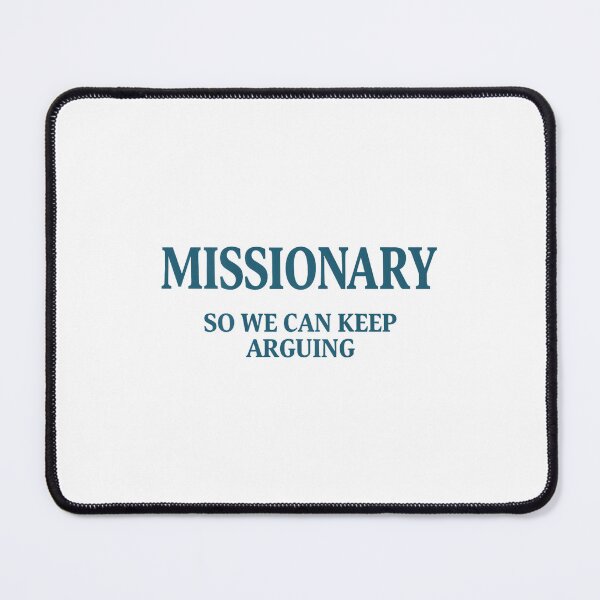 Item preview, Missionary, So We Can Keep Arguing Funny designed and sold by mkrcsuuh2.