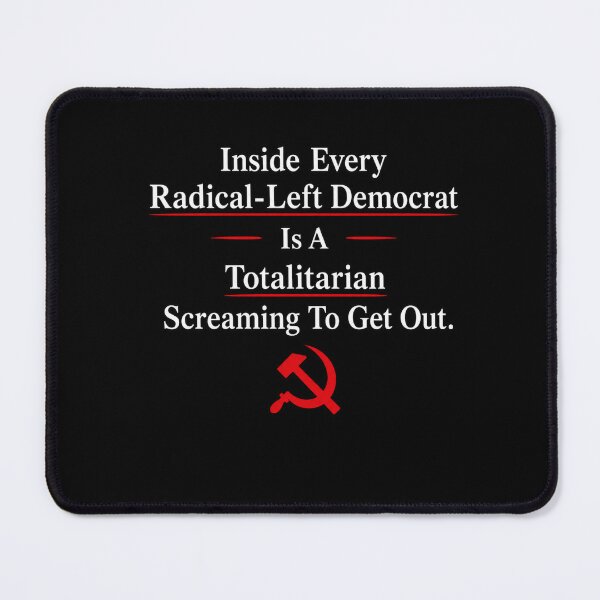 Item preview, Inside Every Radical-Left Democrat Is A Totalitarian Screaming To Get Out designed and sold by JoelsCorner.