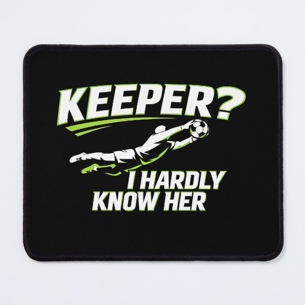 Item preview, Keeper? I Hardly Know Her – Funny Soccer designed and sold by RED-MAR store.