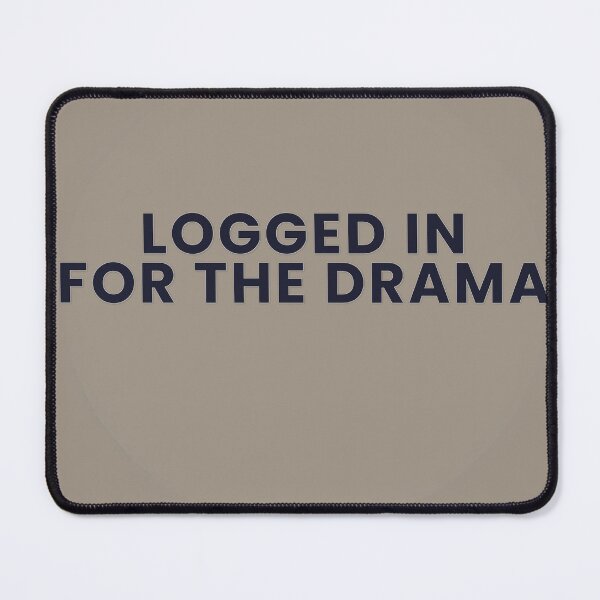 Item preview, Logged In For The Drama designed and sold by WeAllFeltThat.