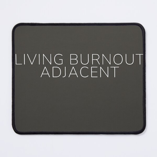Item preview, Living Burnout Adjacent designed and sold by WeAllFeltThat.