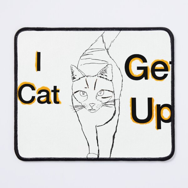 Item preview, i cat get up designed and sold by Idiotic Tees.