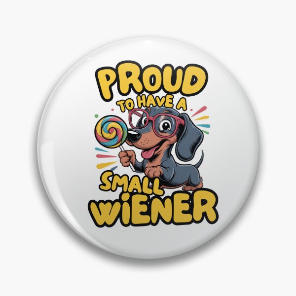 Item preview, Proud To Have A Small Wiener designed and sold by Naitsebas.