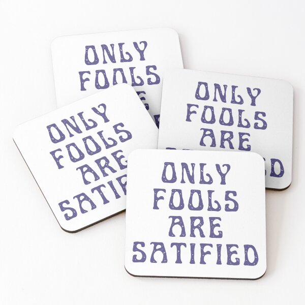 Item preview, Only Fools Are Satisfied designed and sold by Spring Things.
