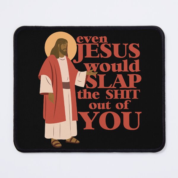 Item preview, jesus would slap the shit out of you designed and sold by remerasnerdas.