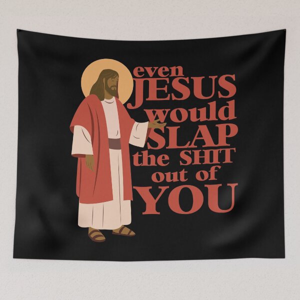 Item preview, jesus would slap the shit out of you designed and sold by remerasnerdas.