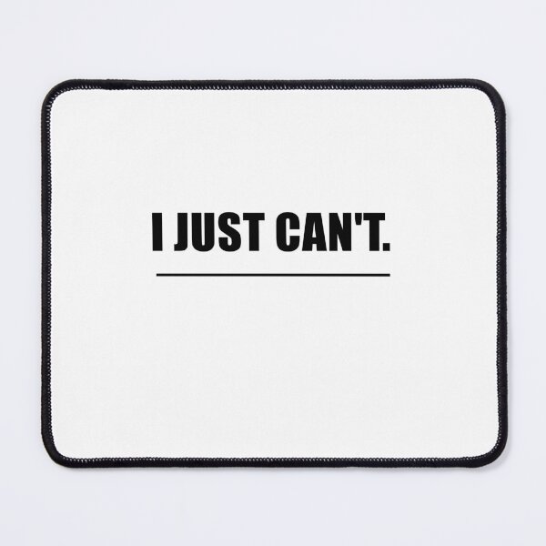 Item preview, I JUST CAN'T. designed and sold by TrendHooper.