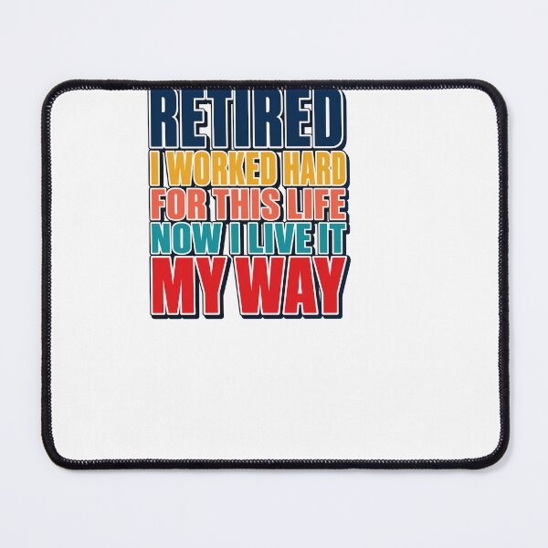Item preview, Retired I Worked Hard For This Life Now I Live My Way designed and sold by BinAlgoPix.