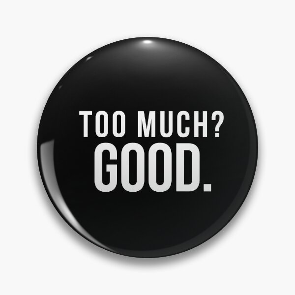 Item preview, Too Much? Good. – Bold Minimalist Statement Design | Confident Quote designed and sold by Anyshca.