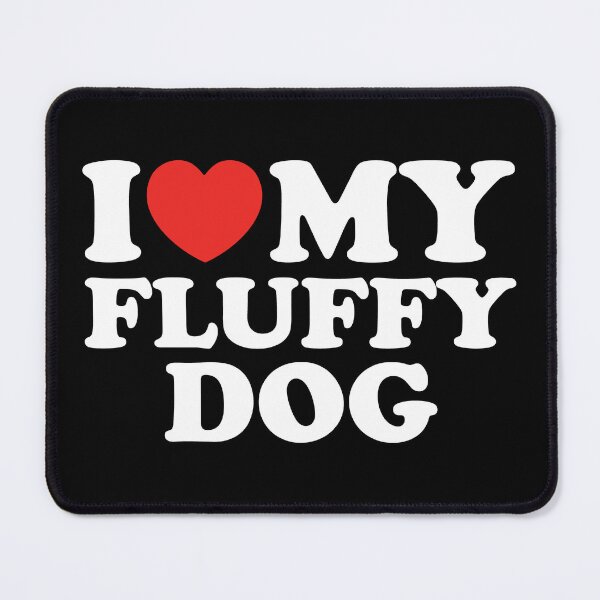 Item preview, I Love My Fluffy Dogs designed and sold by shitpostee.